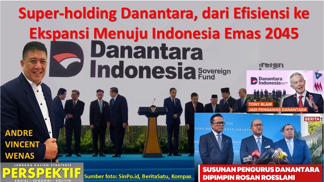 Super-holding Danantara, dari Efisiensi ke Ekspansi Menuju Indonesia Emas 2045