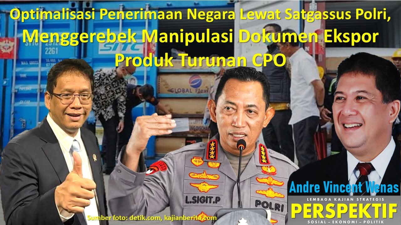 Optimalisasi Penerimaan Negara Lewat Satgassus Polri, Menggerebek Manipulasi Dokumen Ekspor Produk Turunan CPO