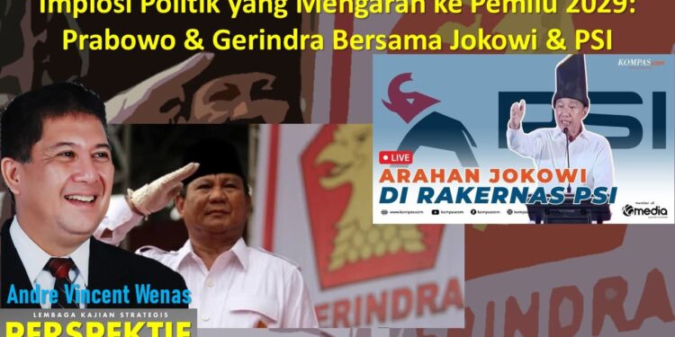 Implosi Politik yang Mengarah ke Pemilu 2029: Prabowo dan Gerindra Bersama Jokowi dan PSI