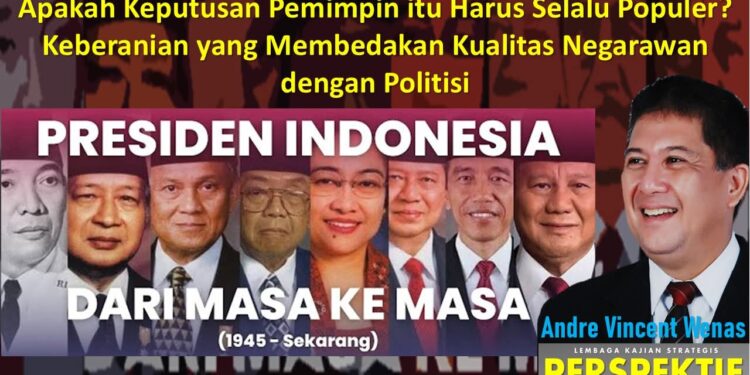 Apakah Keputusan Pemimpin itu harus selalu Populer? Keberanian yang Membedakan Kualitas Negarawan dengan Politisi