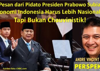 Inti Pesan dari Pidato Presiden Prabowo Subianto: Ekonomi Indonesia harus lebih Nasionalis, tapi bukan Chauvinistik!