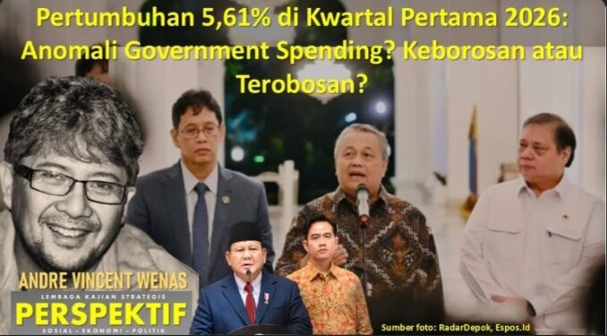 Pertumbuhan 5,61% di Kwartal Pertama 2026: Anomali Government Spending? Keborosan atau Terobosan?