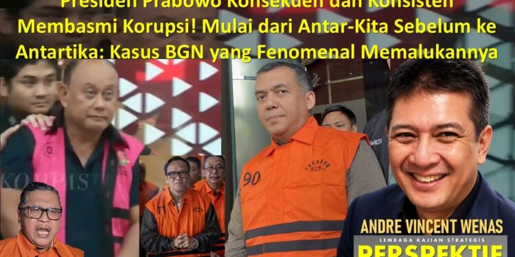 Presiden Prabowo Konsekuen dan Konsisten Membasmi Korupsi! Mulai dari Antar-Kita Sebelum ke Antartika: Kasus BGN yang Fenomenal Memalukannya