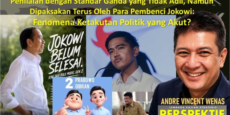 Penilaian dengan Standar Ganda yang Tidak Adil, Namun Dipaksakan Terus Oleh Para Pembenci Jokowi: Fenomena Ketakutan Politik yang Akut?